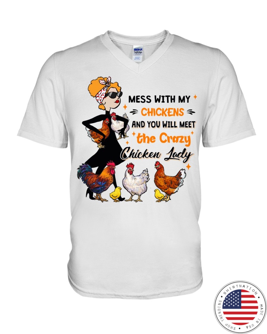 Mess With My Chickens And You Will Meet The Crazy Chicken Lady Shirt8