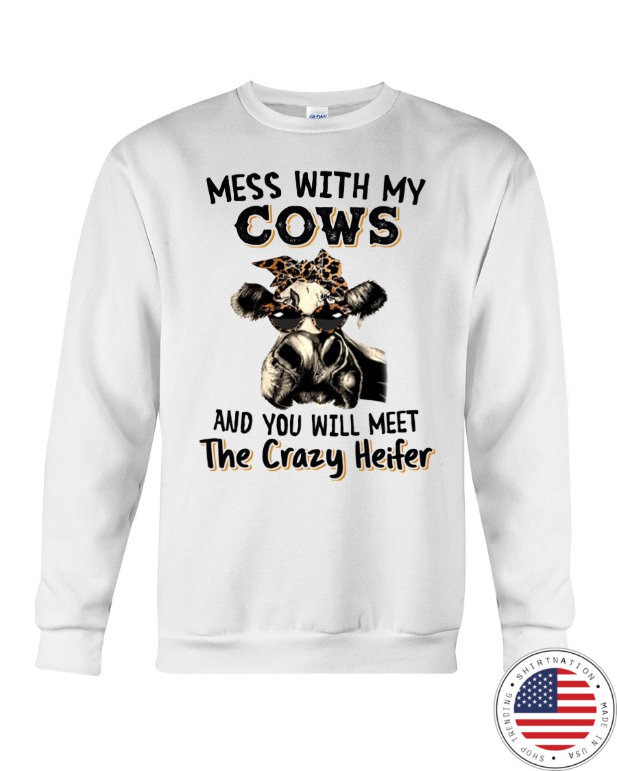 Mess with My Cows and You Will Meet The Crazy Heifer Shirt3