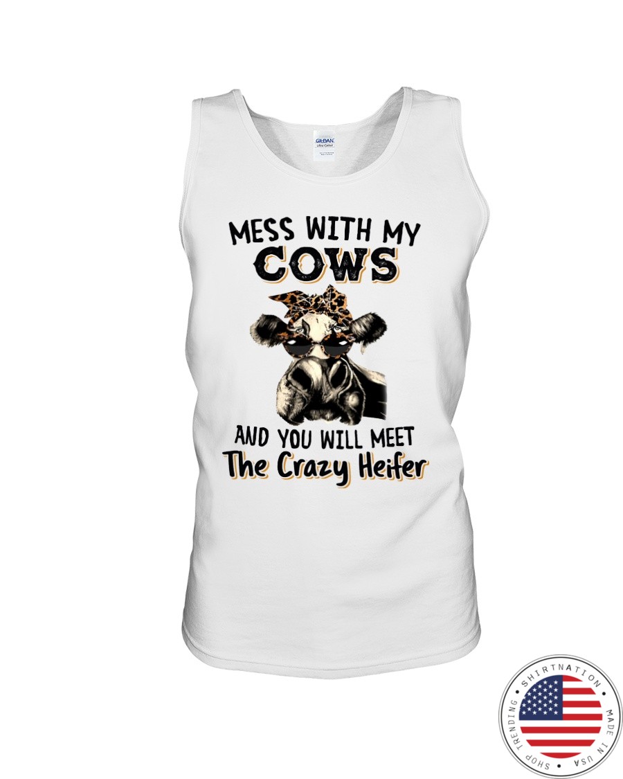 Mess with My Cows and You Will Meet The Crazy Heifer Shirt5