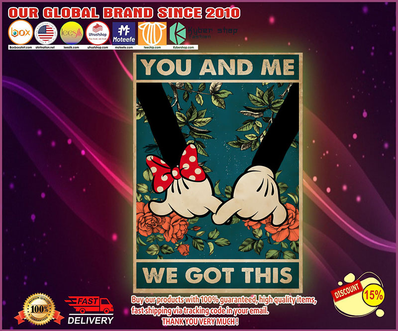 Mickey and Minnie you and me we got this poster