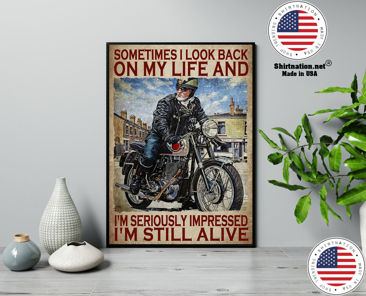 Motorcycles man Sometimes I look back on my life and Im seriously impressed Im still alive poster 13