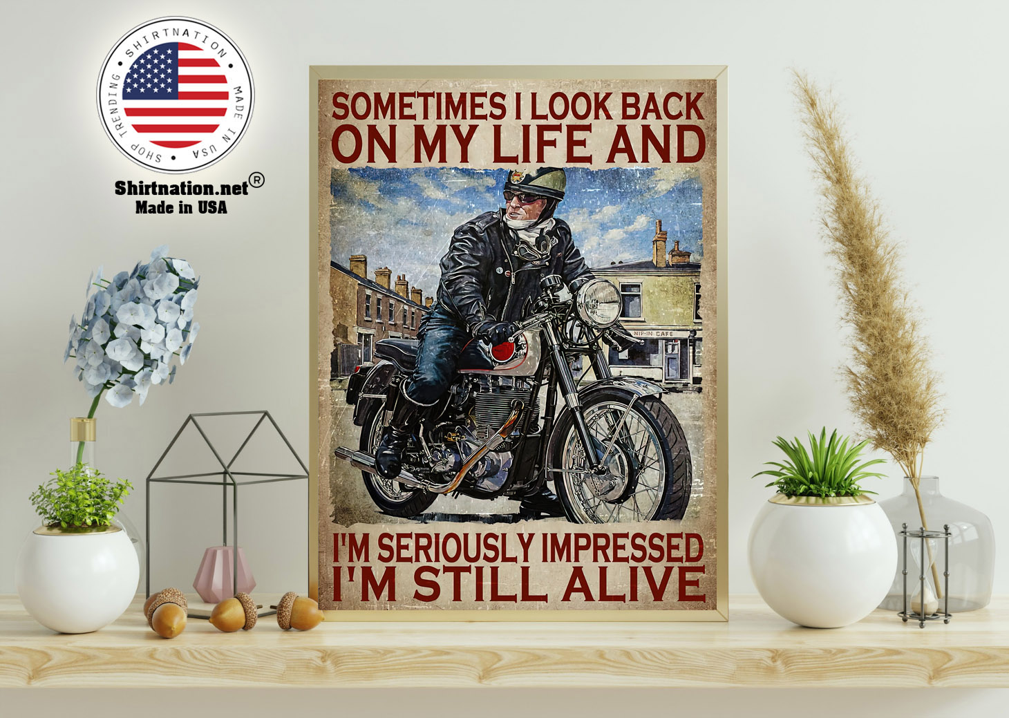 Motorcycles man Sometimes I look back on my life and Im seriously impressed Im still alive poster 15