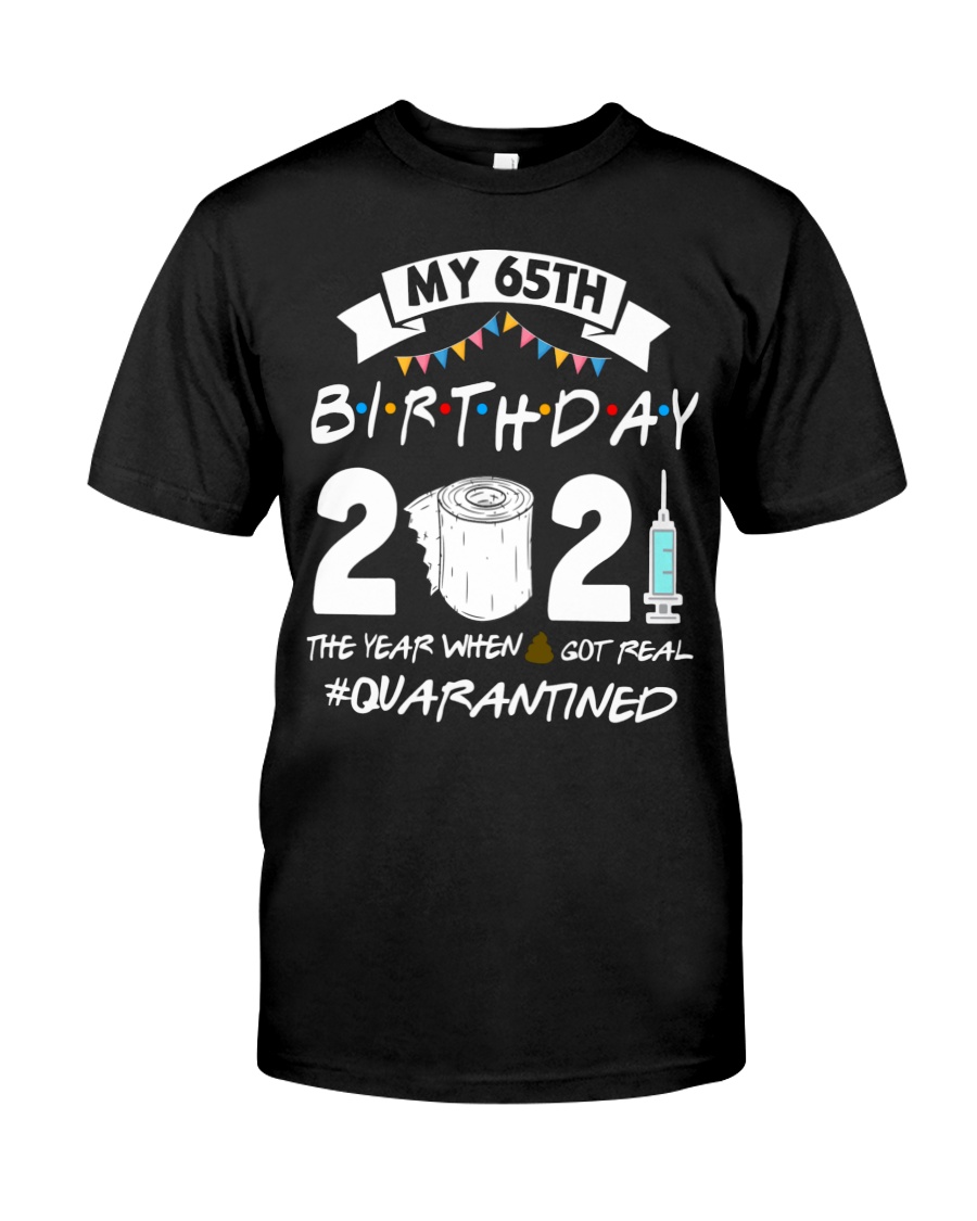 My 65th birthday 2021 the year when got real shirt as
