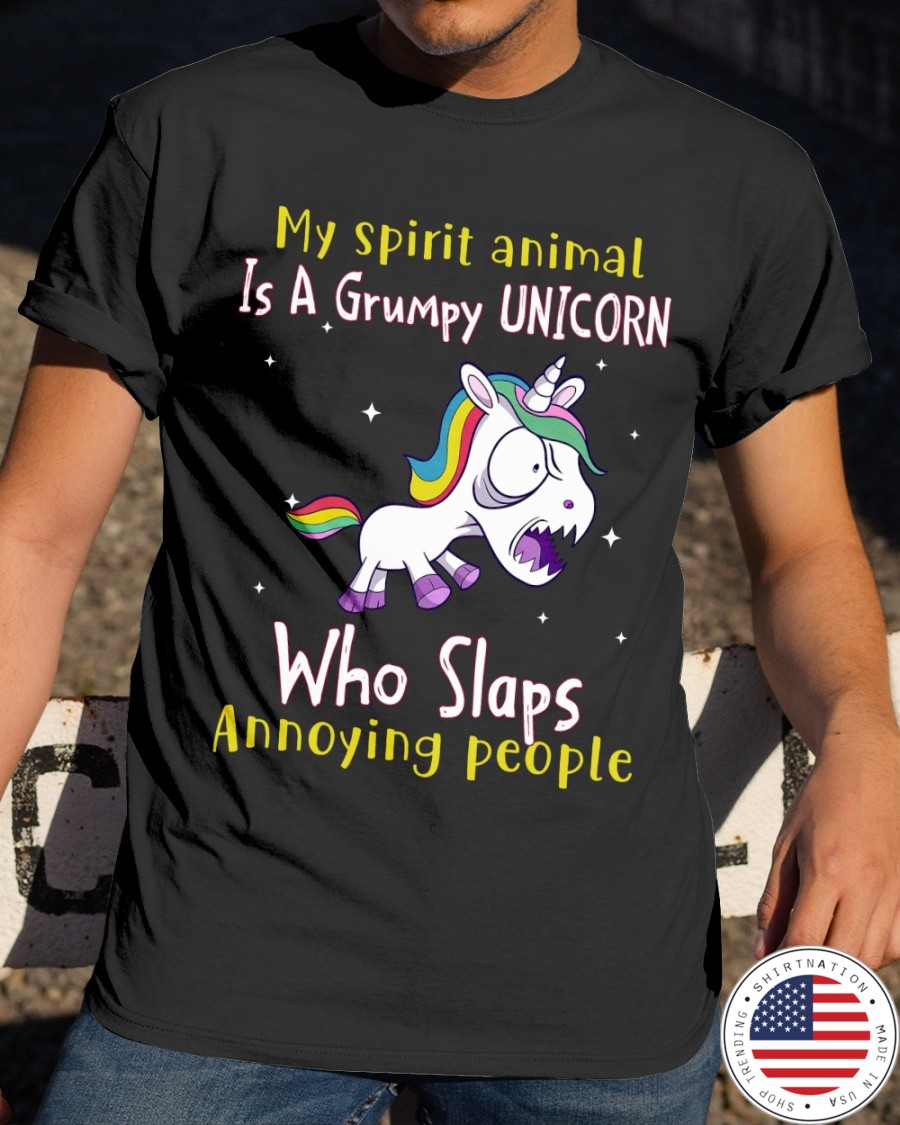 My Spirit Animal Is A Grumpy Unicorn Who Slaps Annoying People Shirt3