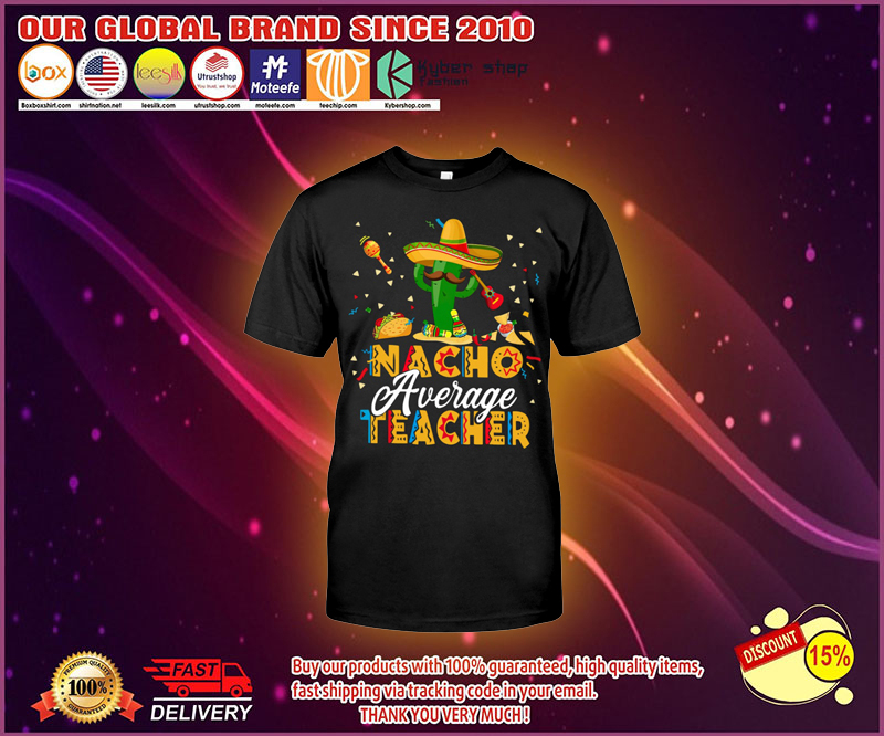 Nacho average teacher shirt 1