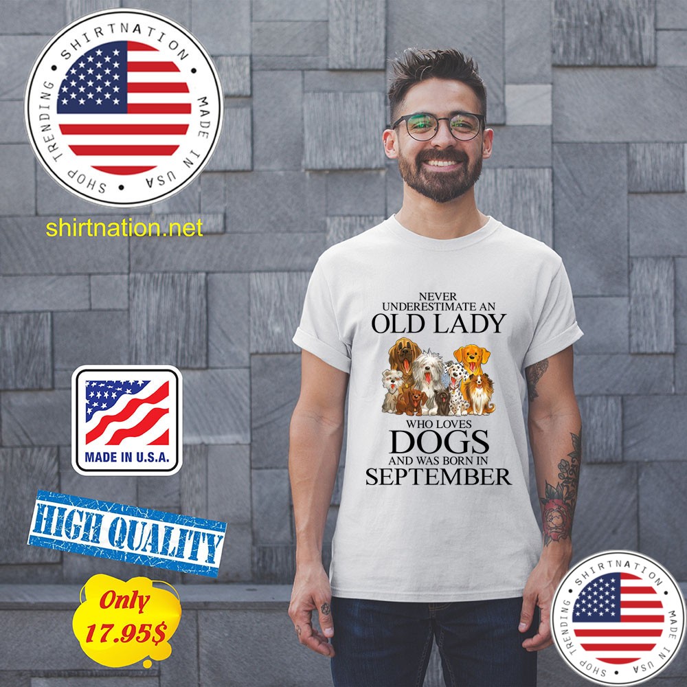 Never Underestimate An Old Lady Who Loves Dogs and was born in September shirt 11