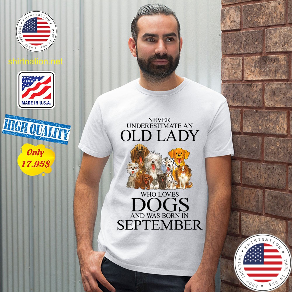 Never Underestimate An Old Lady Who Loves Dogs and was born in September shirt 13