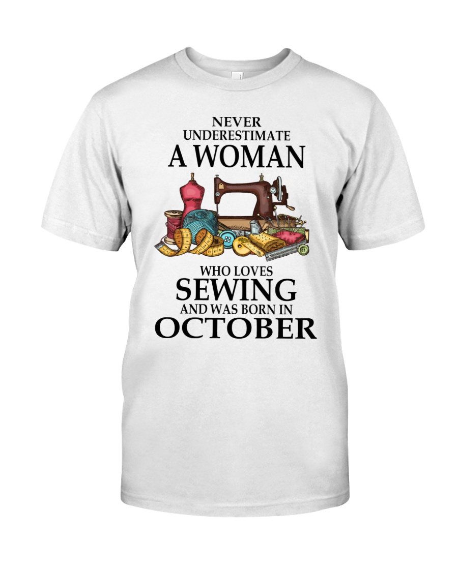 Never underestimate a woman who loves sewing and was born in october shirt as