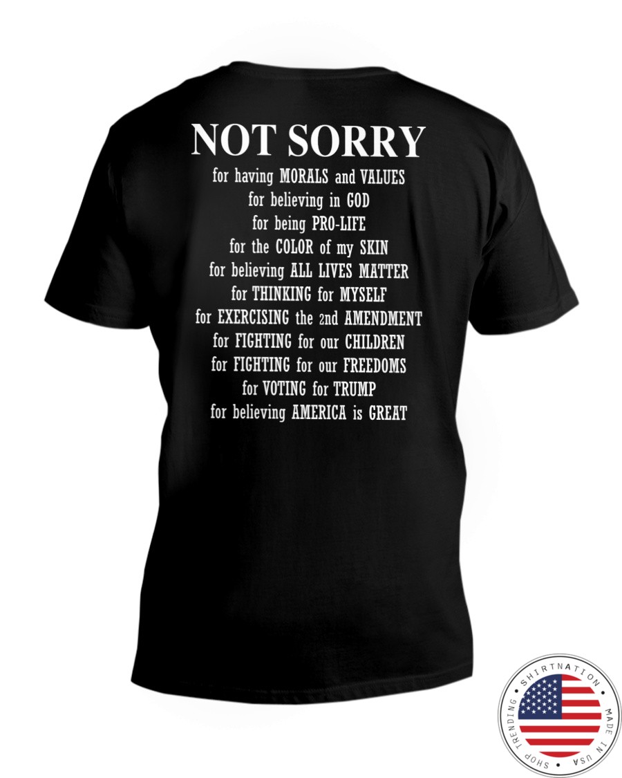 Not Sorry For Having Morals And Values For Believing In God For Being Pro Life Shirt4