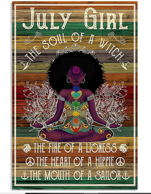 Black girl July girl the soul of a witch the fire of a lioness the heart of a hippie the mouth of a sailor poster