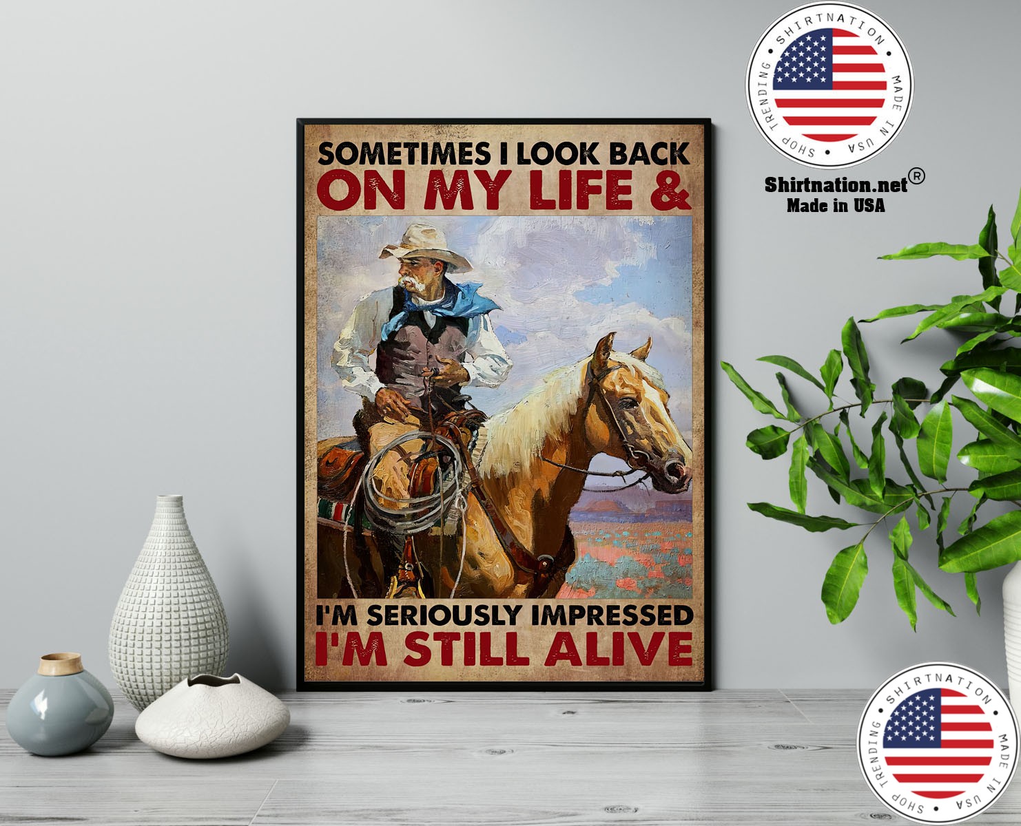 Old cowboy sometimes I look back on my life and im seriously impressed Im still alive poster 13