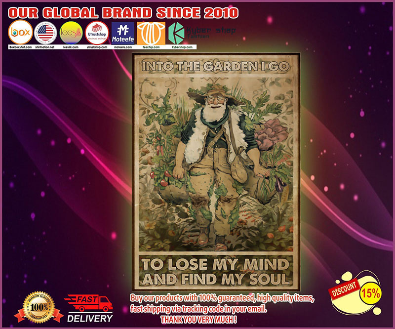 Old man into the garden I go to lose my mind and find my soul poster