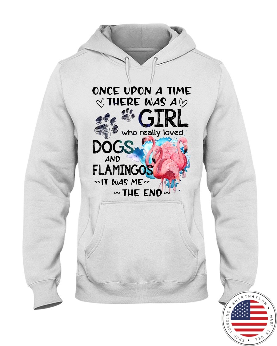 Once Upon A Time There Was A Girl Who Really Loved Dogs And Flamingos Shirt5
