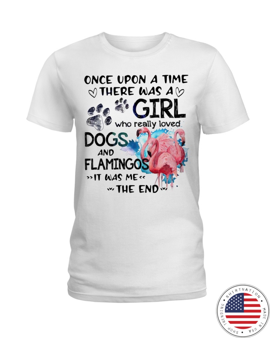 Once Upon A Time There Was A Girl Who Really Loved Dogs And Flamingos Shirt7