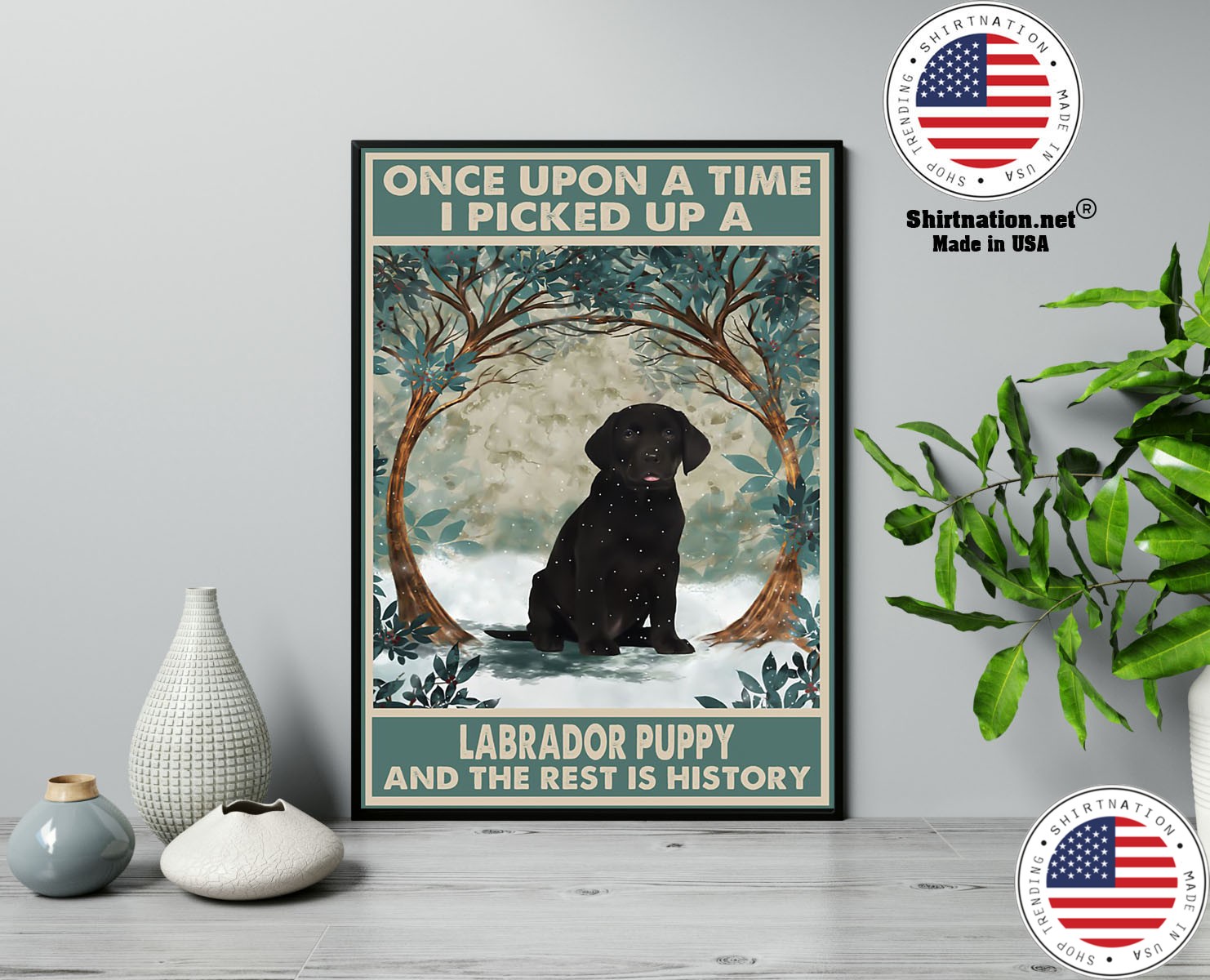 Once upon a time I picked up a labrador puppy and the rest is history poster 13