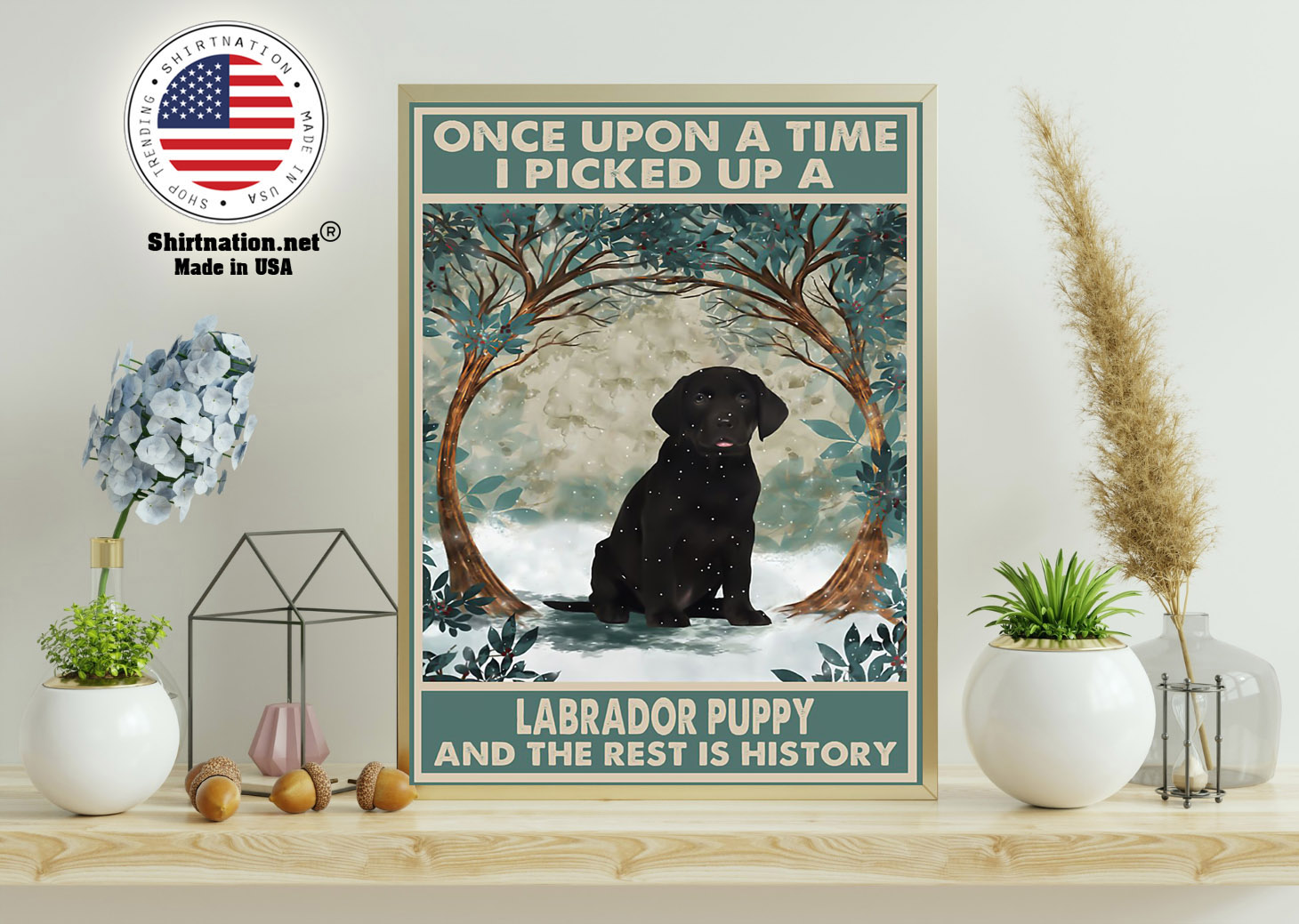 Once upon a time I picked up a labrador puppy and the rest is history poster 15