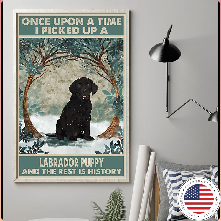Once upon a time I picked up a labrador puppy and the rest is history poster4