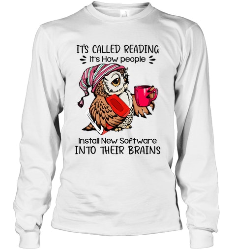 Owl Its Called Reading Its How People Install New Software Into Their Brains Shirt2