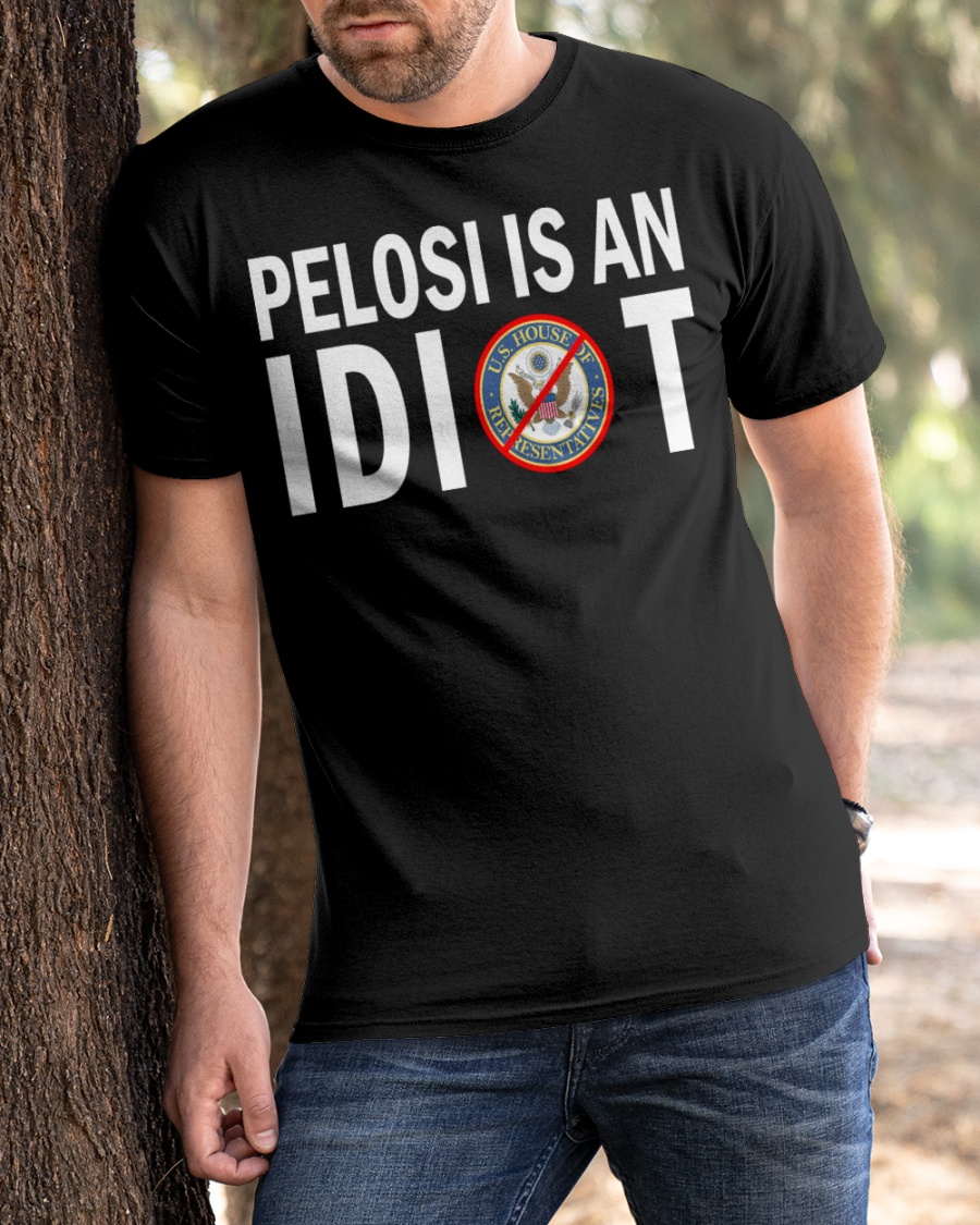 Pelosi Is An Idiot Shirt2