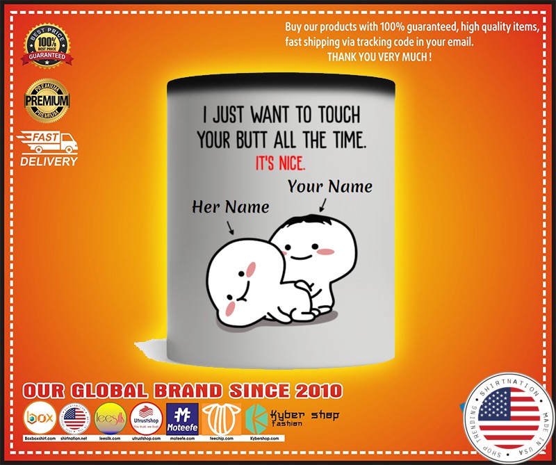 Personalized i just want to touch your butt all the time custom name mug