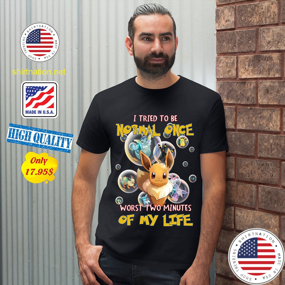 Pikachu Eevee I Tried To Be Normal Once Worts Two Minites Of My Life Shirt 12