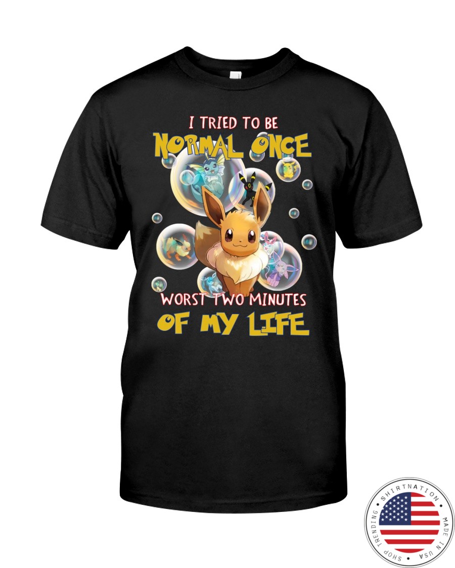 Pikachu Eevee I Tried To Be Normal Once Worts Two Minites Of My Life Shirt as