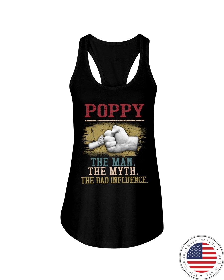 Poppy The Man The Myth The Bad Influence Shirt13