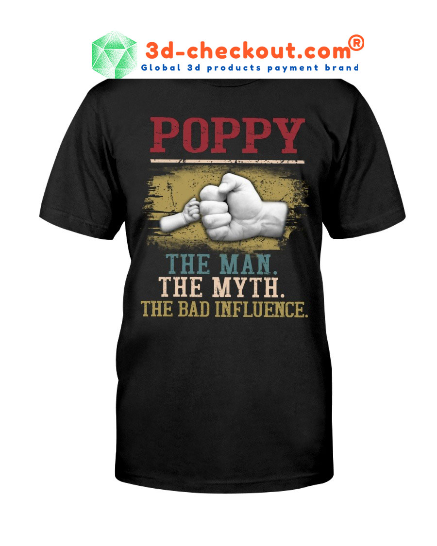 Poppy the man the myth the bad influence shirt