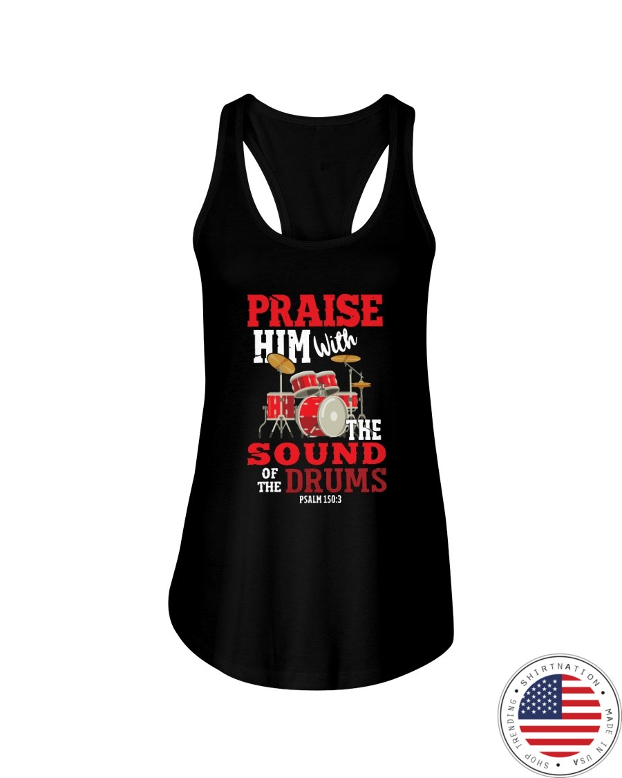 Praise Him With The Sound Of The Drums Psalm 1503 Shirt2