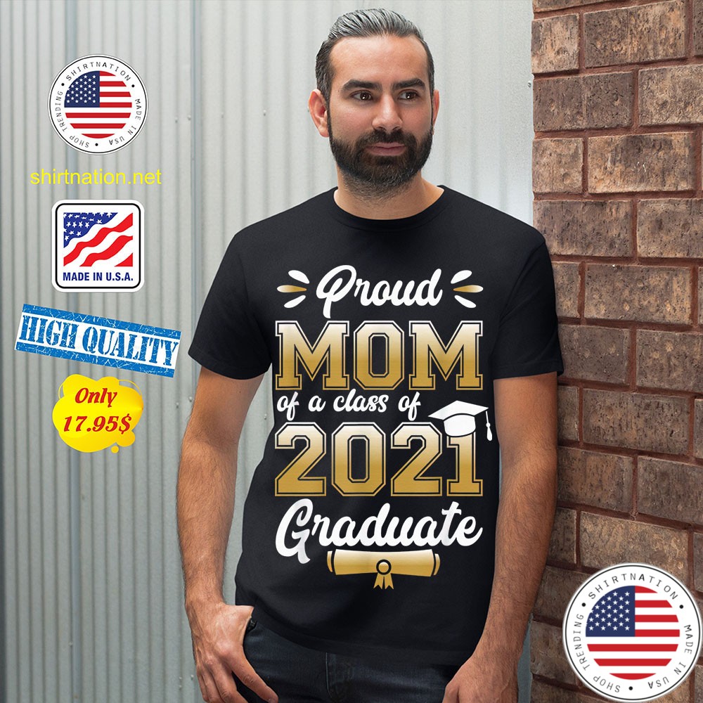 Proud mom of a class of 2021 graduate shirt 12
