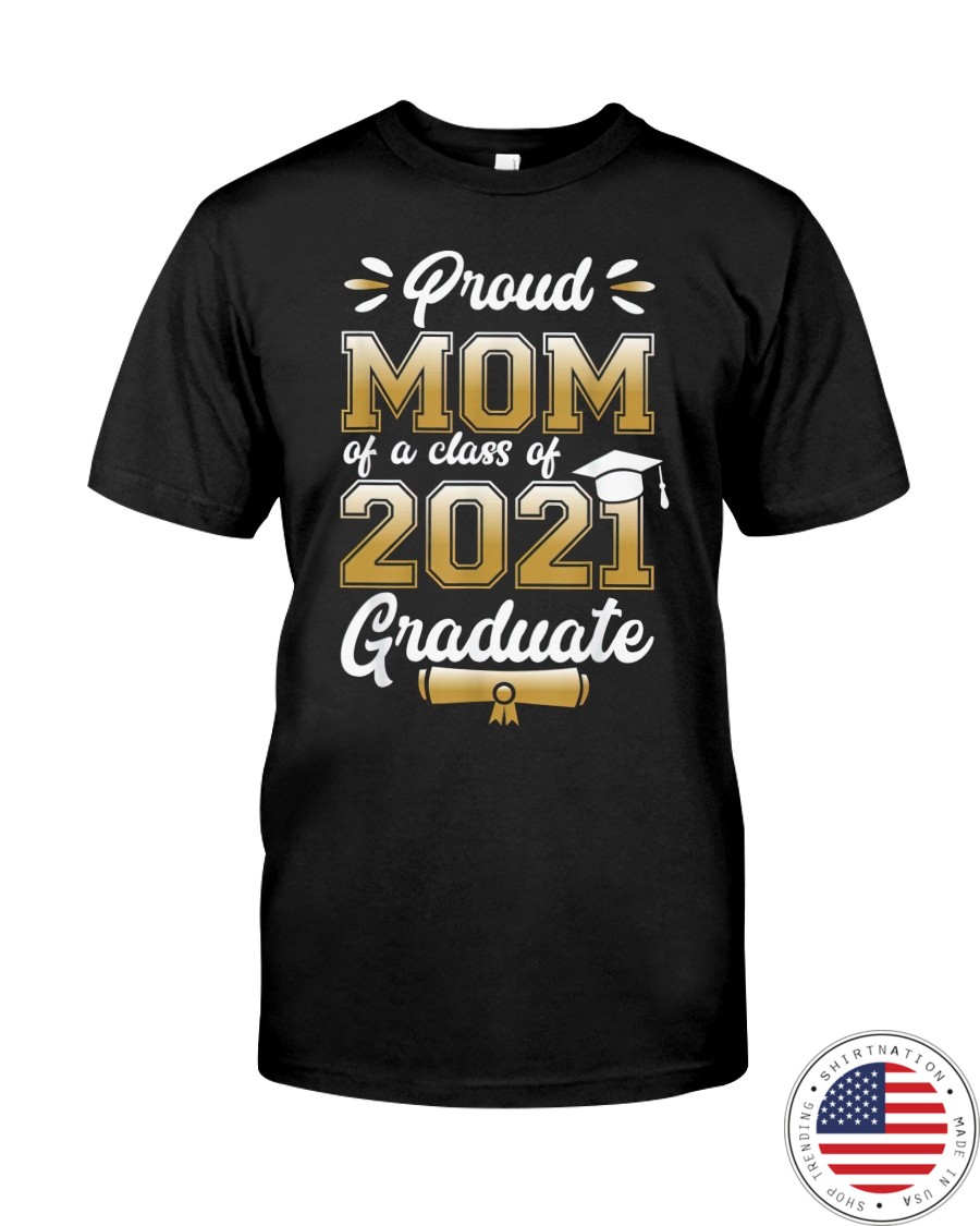 Proud mom of a class of 2021 graduate shirt as