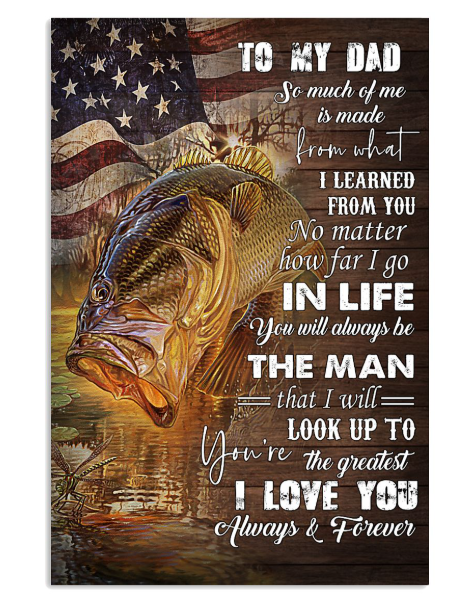 Fishing to my dad so much of me is made from what I learned from you poster
