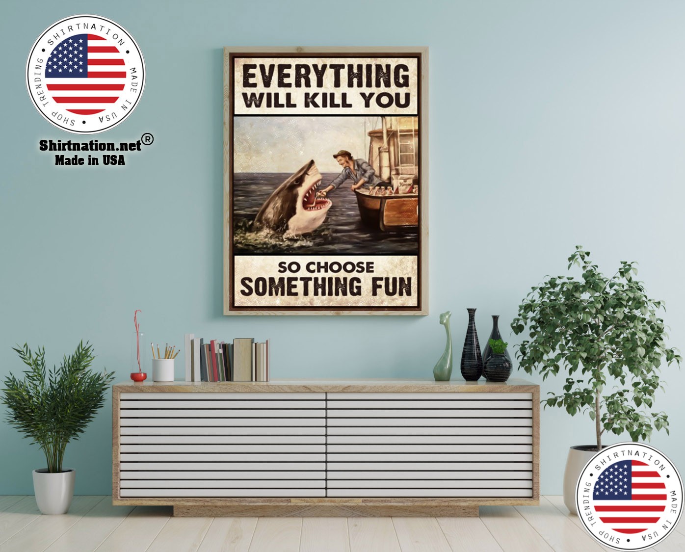 Shark everything will kill you so choose something fun poster 12