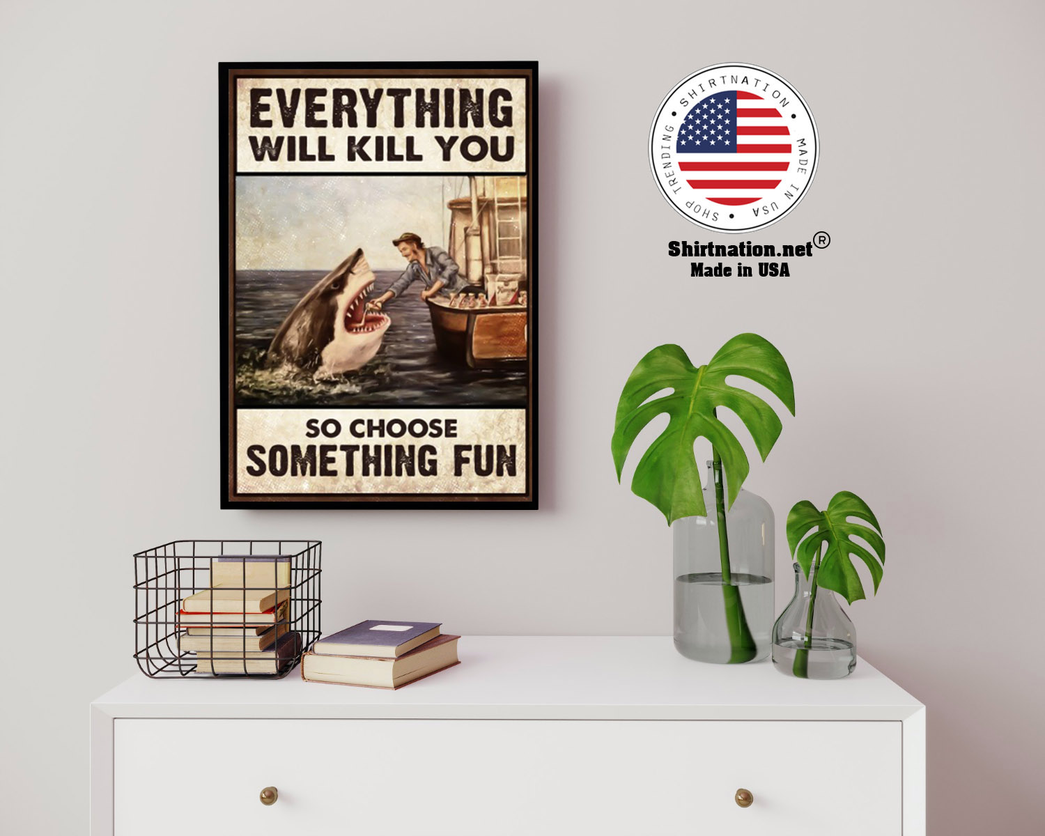 Shark everything will kill you so choose something fun poster 14