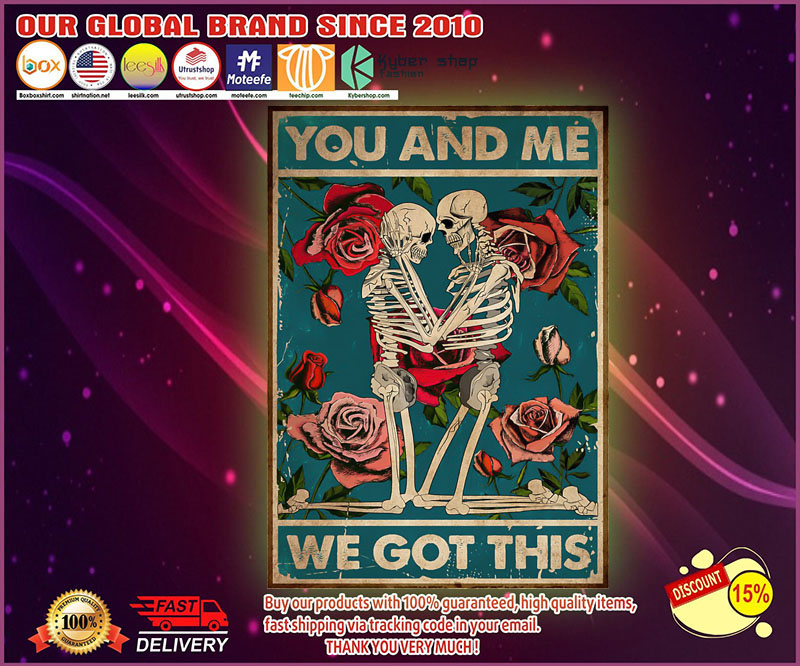 Skeleton and rose you and me we got this poster