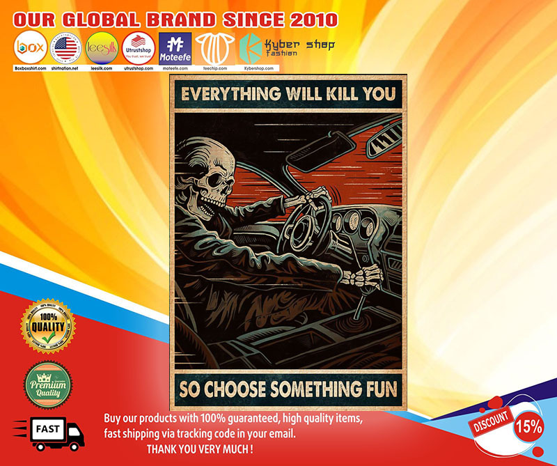 Skull Skeleton Everything will kill you so choose something fun Poster1
