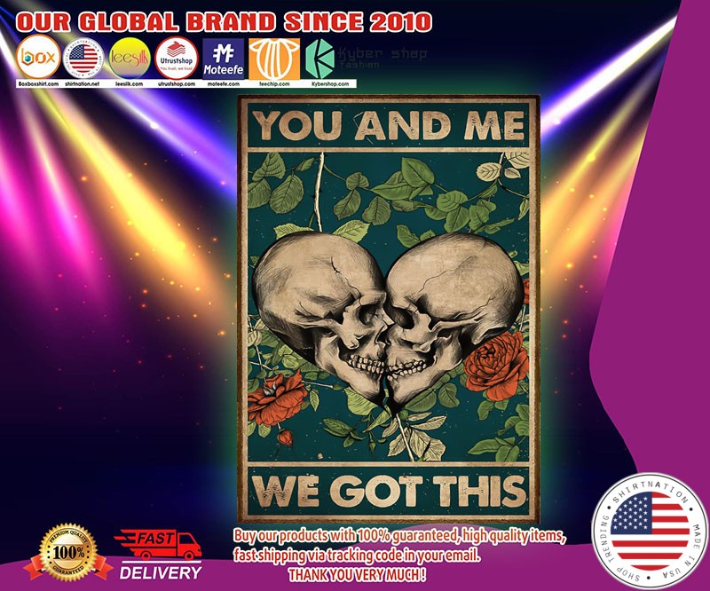 Skull You and me we got this poster