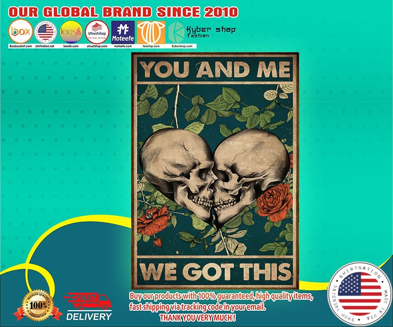 Skull You and me we got this poster