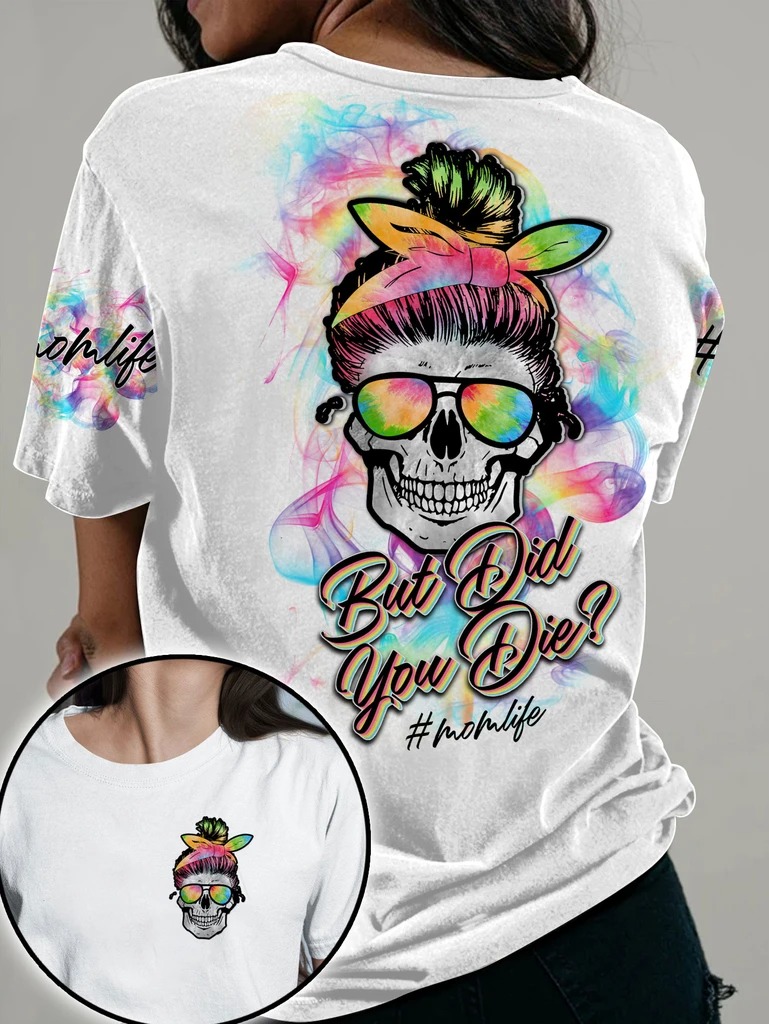 Skull but did you die momlife 3d T shirt