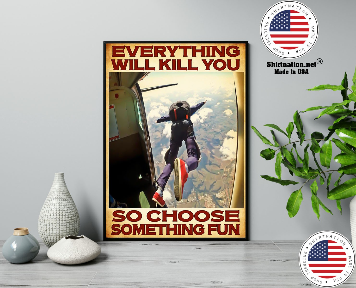 Skydivers everything will kill you so choose something fun poster 13