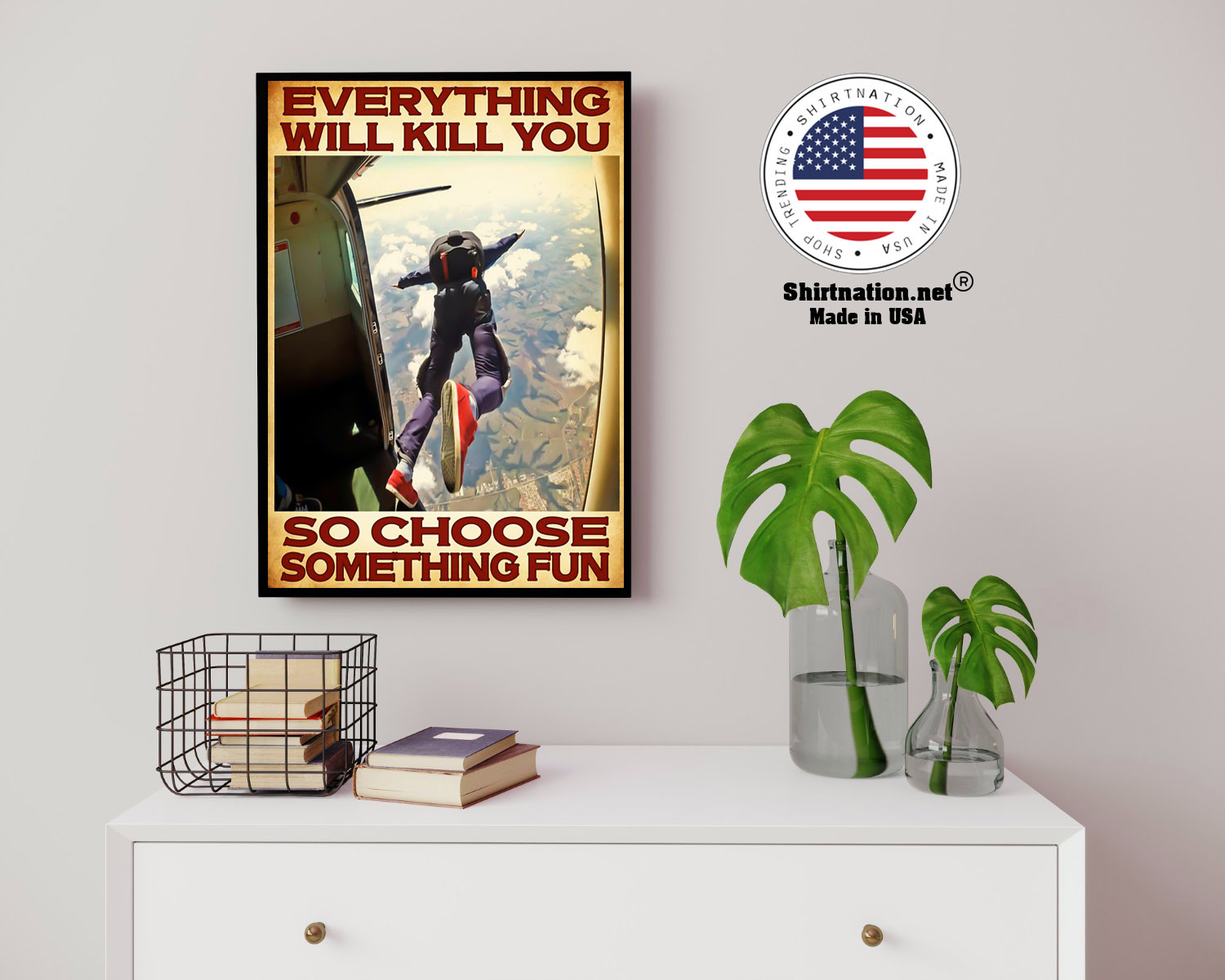 Skydivers everything will kill you so choose something fun poster 14