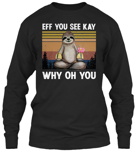 Sloth Eff You See Kay Why Oh You Shirt