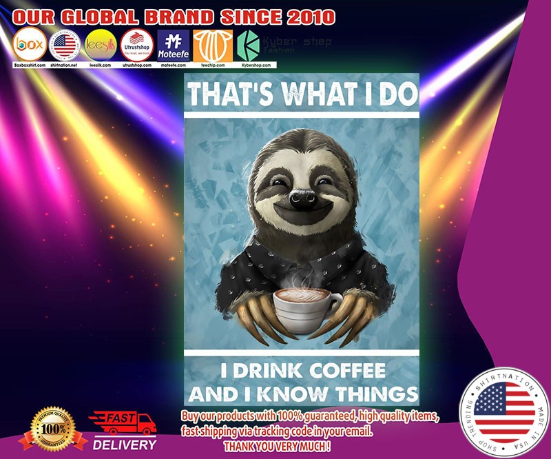 Sloth That's what I do I drink coffee and I know things poster