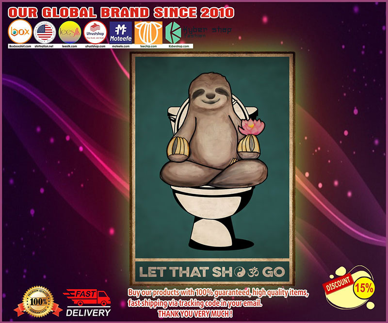 Sloth toilet let that shit go poster