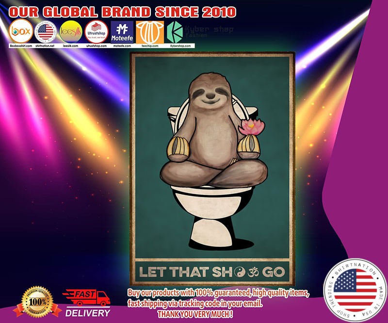 Sloth toilet let that shit go poster