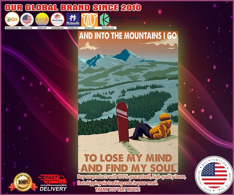 Snowboarding And into the mountains I go to lose my mind and find my soul poster