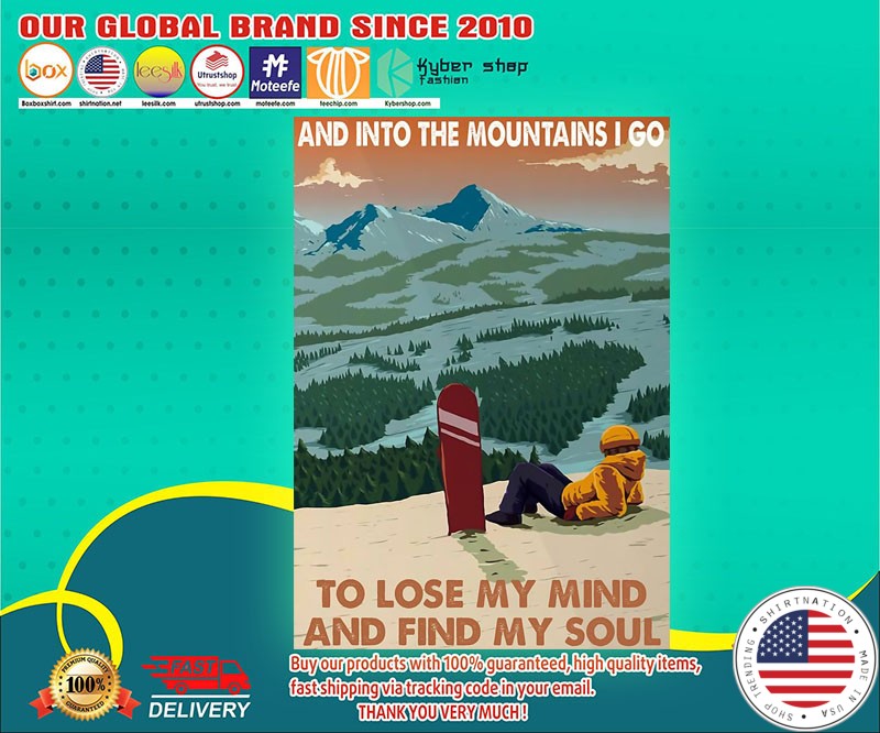 Snowboarding And into the mountains I go to lose my mind and find my soul poster