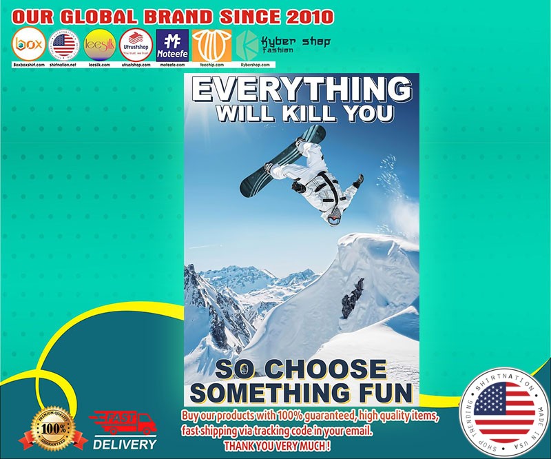 Snowboarding man everything will kill you so choose something fun poster