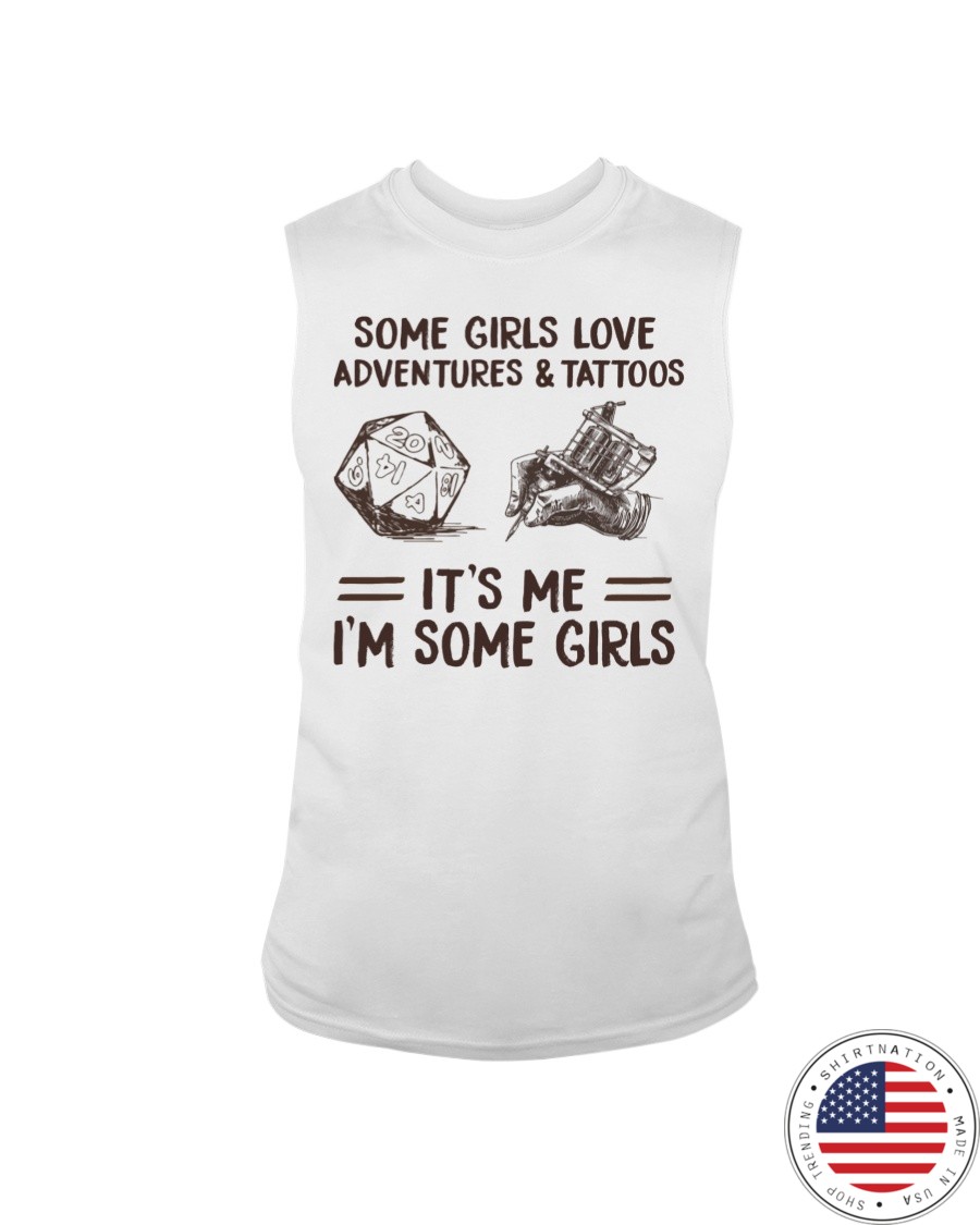 Some Girl Love Adventures And Tattoos Its Me Im Some Girls Shirt6
