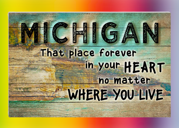 Michigan that place forever in your heart no matter where you live poster